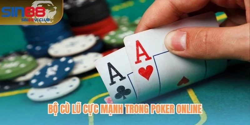 Bộ cù lũ cực mạnh trong Poker online