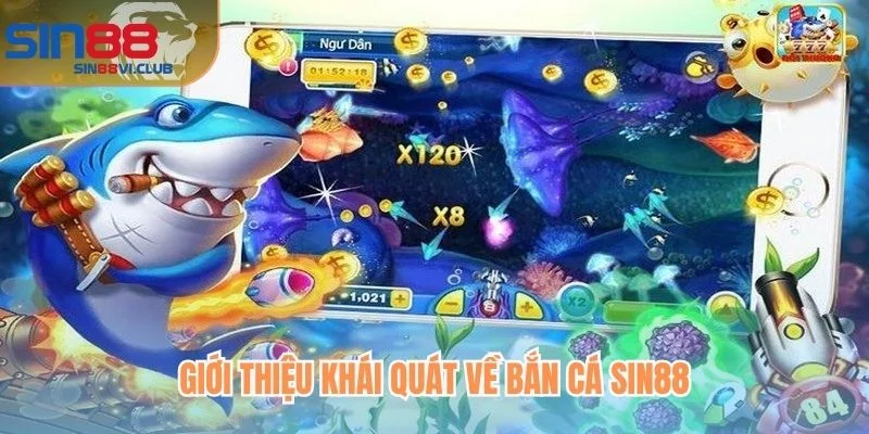 Giới thiệu khái quát về bắn cá Sin88
