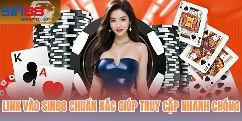 Link vào Sin88 chuẩn xác giúp truy cập nhanh chóng