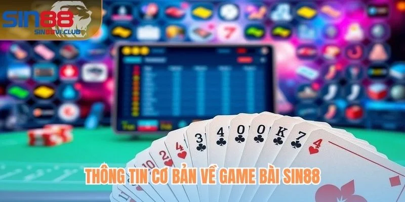 Thông tin cơ bản về game bài Sin88